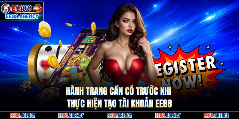 Hành trang cần có trước khi thực hiện tạo tài khoản EE88